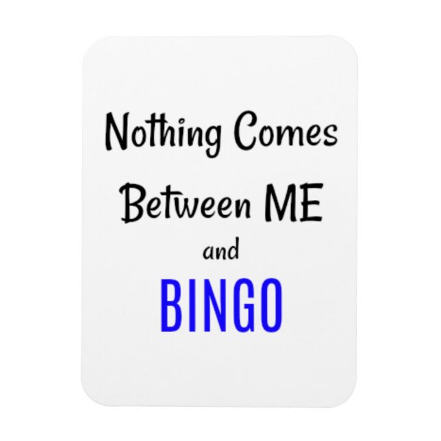 "Nothing Comes Between Me and BINGO" Magnet (Vertical)