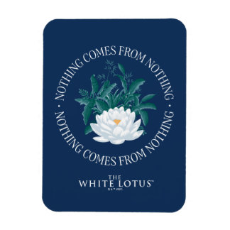 Nothing Comes From Nothing - The White Lotus Magnet