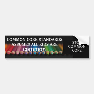 Nothing Common about our Kids. Stop Common Core. Bumper Sticker