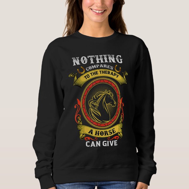 Nothing Compares To The Therapy A Horse Can Give H Sweatshirt (Front)