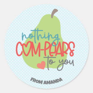Nothing ComPEARS to You Valentine Classic Round Sticker
