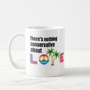 Nothing Conservative About Love Coffee Mug
