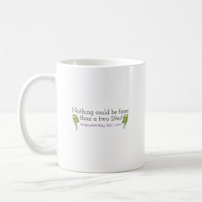 NOTHING COULD BE FINER THAN A TWO 29ER COFFEE MUG (Left)