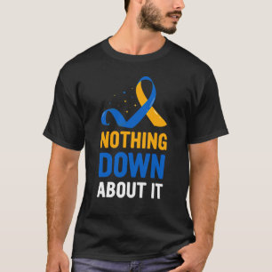 Nothing Down About It, Down Syndrome Awareness T-Shirt