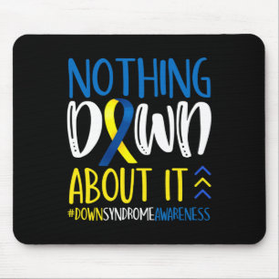 Nothing Down About It Down Syndrome Awareness Warr Mouse Pad