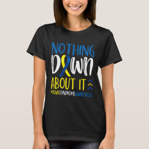 Nothing Down About It Down Syndrome Awareness Warr T-Shirt