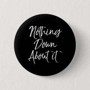 Nothing Down About It Fun Cute Down Syndrome  6 Cm Round Badge