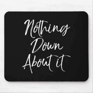 Nothing Down About It Fun Cute Down Syndrome Mouse Pad