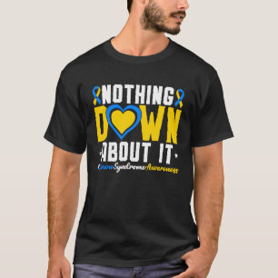 Nothing Down About It Trisonomy 21 Down Syndrome A T-Shirt