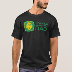 Nothing Drinks Like A Dad T-Shirt