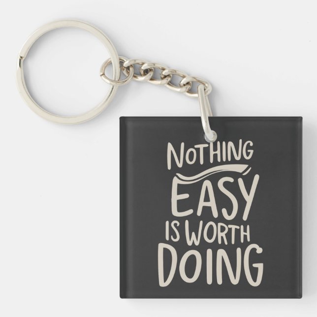 Nothing Easy Is Worth Doing Inspirational Quote Key Ring (Front)