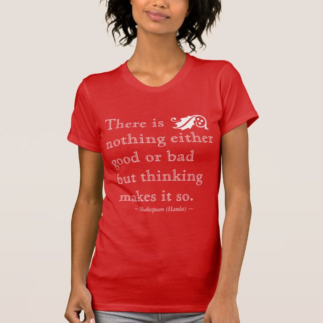 Nothing Either Good Bad but Thinking Shakespeare T T-Shirt (Front)