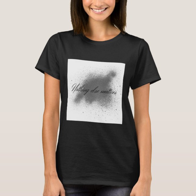 Nothing Else S Sticker1  T-Shirt (Front)