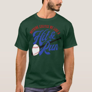 Nothing Excites me like a Hit and Run T-Shirt