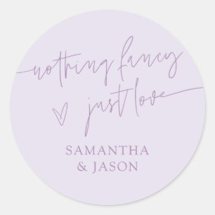 Nothing Fancy Just Love Script Wedding Lilac Classic Round Sticker