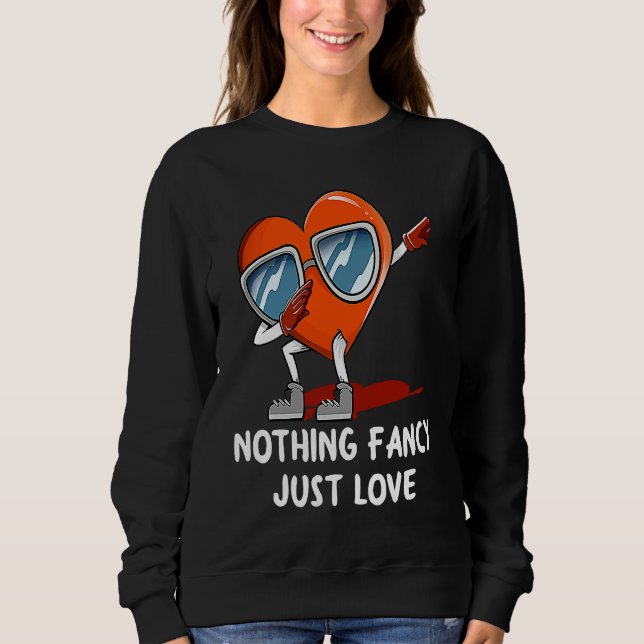 Nothing Fancy Just Love  Valentines Day Humor Sweatshirt (Front)