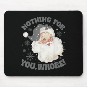 Nothing For You Fun Santa Claus Christmas 2 Mouse Pad