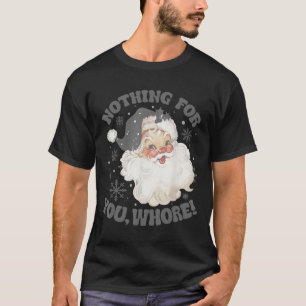Nothing For You Fun Santa Claus Christmas 2  T-Shirt