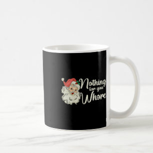 Nothing For You Funny Santa Claus Christmas Tee Coffee Mug
