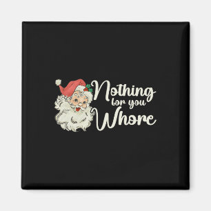 Nothing For You Funny Santa Claus Christmas Tee Magnet
