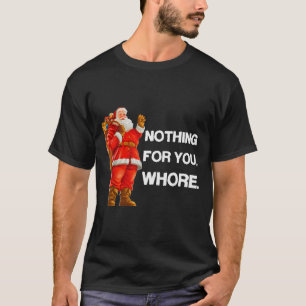 Nothing For You,! Shirt Christmas Adult Funny Xmas