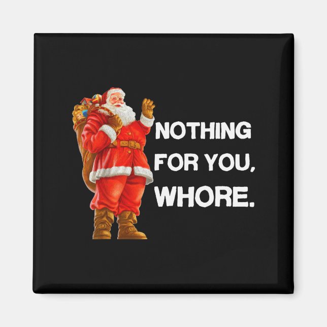 Nothing For You,! Shirt Christmas Adult Funny Xmas Magnet (Front)