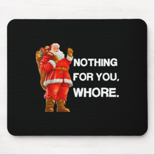 Nothing For You,! Shirt Christmas Adult Funny Xmas Mouse Pad