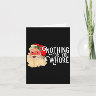 Nothing For You Whorre Funny Santa Claus Christmas Card