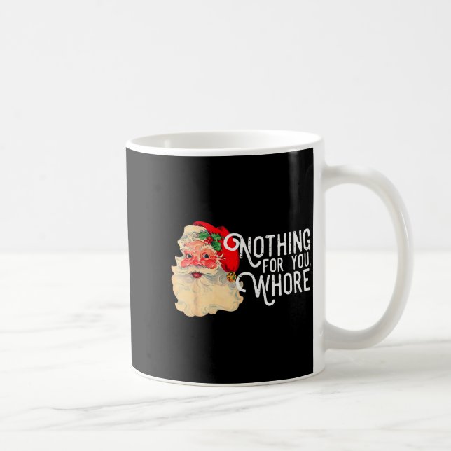 Nothing For You Whorre Funny Santa Claus Christmas Coffee Mug (Right)