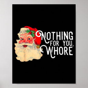 Nothing For You Whorre Funny Santa Claus Christmas Poster
