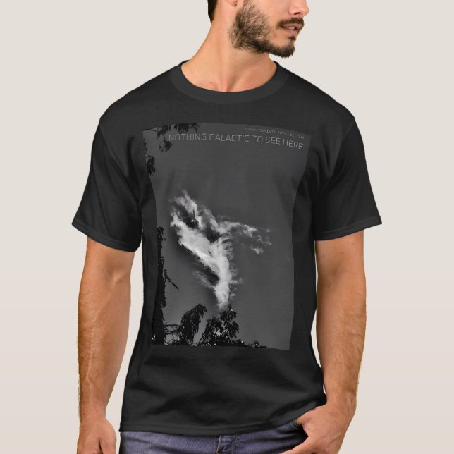 Nothing Galactic To See Here T-Shirt (Front)