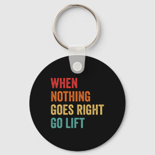 Nothing Goes Right - Bodybuilding Caption  Key Ring