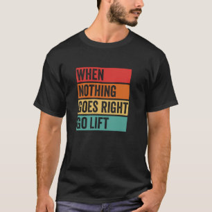 Nothing Goes Right - Bodybuilding Slogan, Muscle G T-Shirt