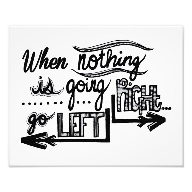 Nothing Goes Right Go Left Photo Print (Front)