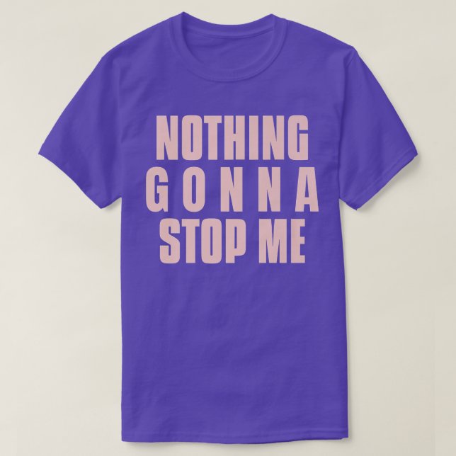 Nothing Gonna Stop Me To Do What I want Motivation T-Shirt (Design Front)