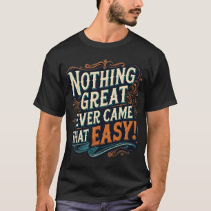 Nothing Great Ever Came That Easy - Vintage T-Shirt