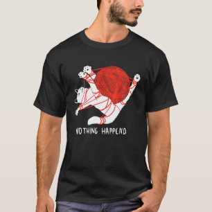 Nothing Happend Cute Kitty Cat With Red Ball Of Y T-Shirt