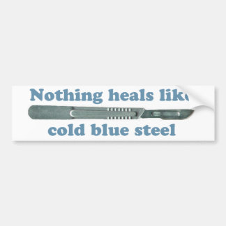 Nothing heals like cold blue steel... bumper sticker