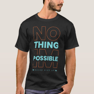 Nothing impossible theme - tshirts for men