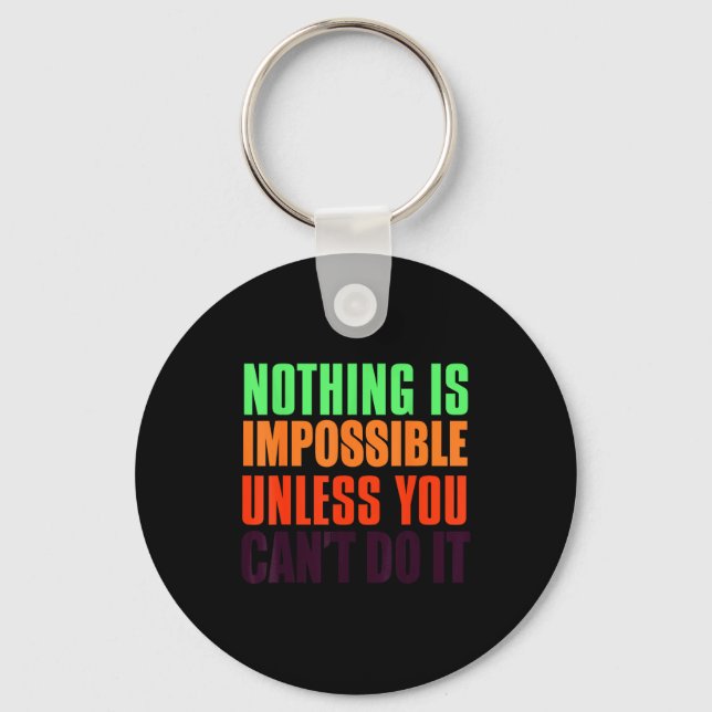 Nothing impossible unless you can't do it . key ring (Front)