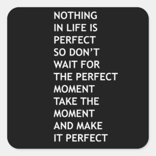 Nothing in life is perfect so don't wait for perfe square sticker