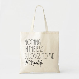 Nothing in this Bag Belongs to Me- Funny Mum