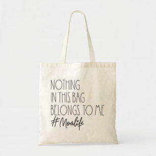 Nothing In This Bag Belongs To Me Mum Life Tote