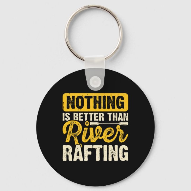 Nothing Is Better Than River Rafting Raft Boating  Key Ring (Front)