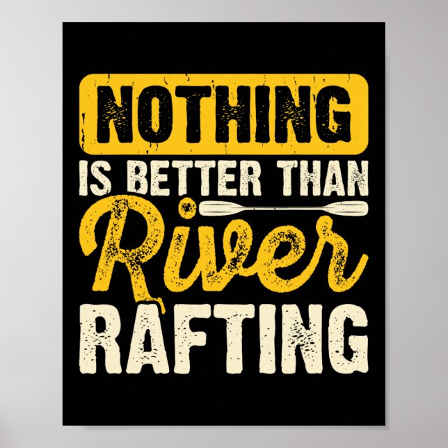 Nothing Is Better Than River Rafting Raft Boating  Poster (Front)