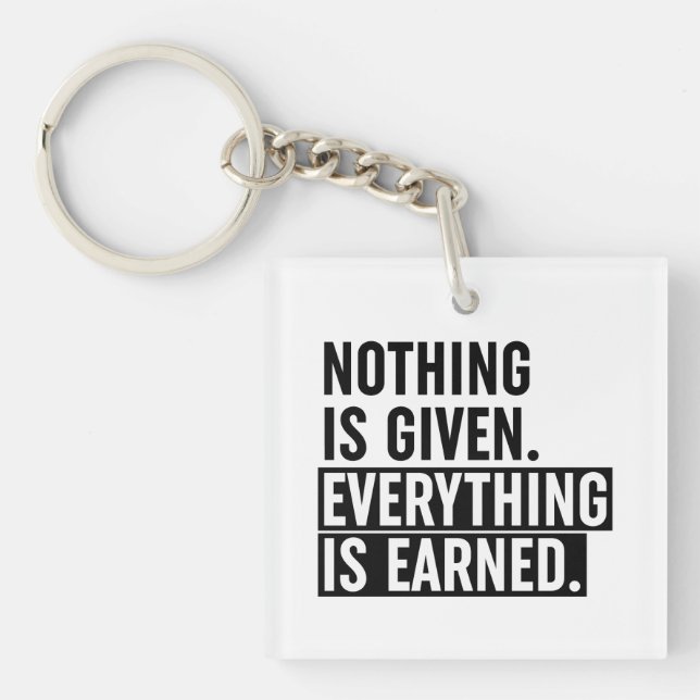 Nothing Is Given Everything Is Earned Key Ring (Front)