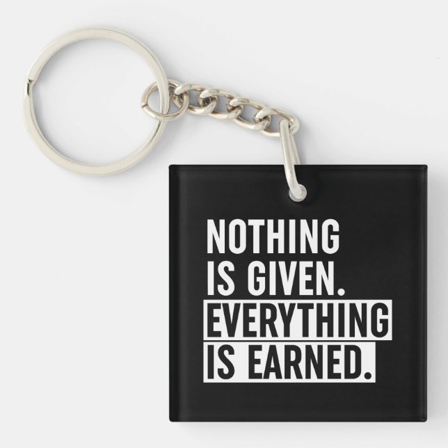 Nothing Is Given Everything Is Earned Key Ring (Front)