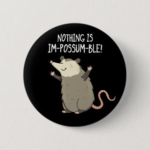 Nothing Is Im-possum-ble Funny Possum Pun Dark BG 6 Cm Round Badge