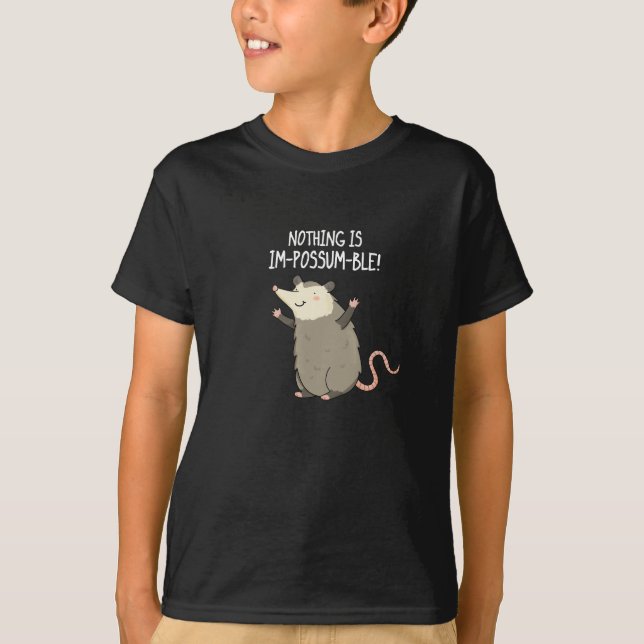 Nothing Is Im-possum-ble Funny Possum Pun Dark BG T-Shirt (Front)