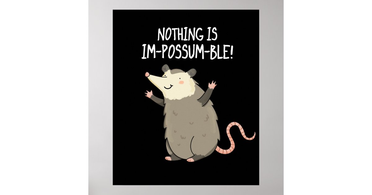 Nothing Is Impossumble Positive Possum Pun Poster Zazzle